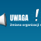 Uwaga – zmiana organizacji ruchu